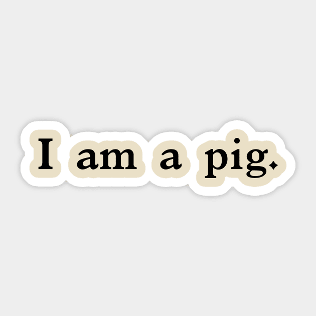I  am  a  pig. Sticker by Eugene and Jonnie Tee's